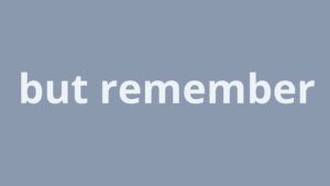 Text "but remember" in lowercase letters on a plain gray background created with Biteable video maker.