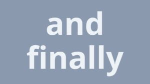 Text "and finally" in white on a gray background, created with Biteable video maker.