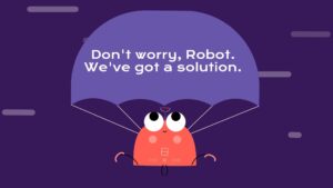 A Biteable video maker cartoon robot under a speech bubble that reads "don't worry, robot. we've got a solution." against a purple background.