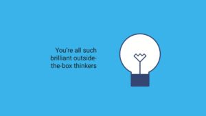 Graphic of a light bulb on a blue background with text reading "you're all such brilliant outside-the-box thinkers," created using Biteable video maker.