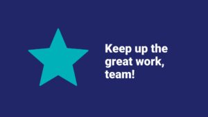 A teal star on a navy blue background with motivational text "keep up the great work, team!" created using Biteable video maker.