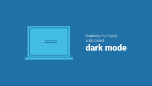 Blue graphic of a laptop with text that reads "featuring the highly anticipated dark mode" on a blue background.